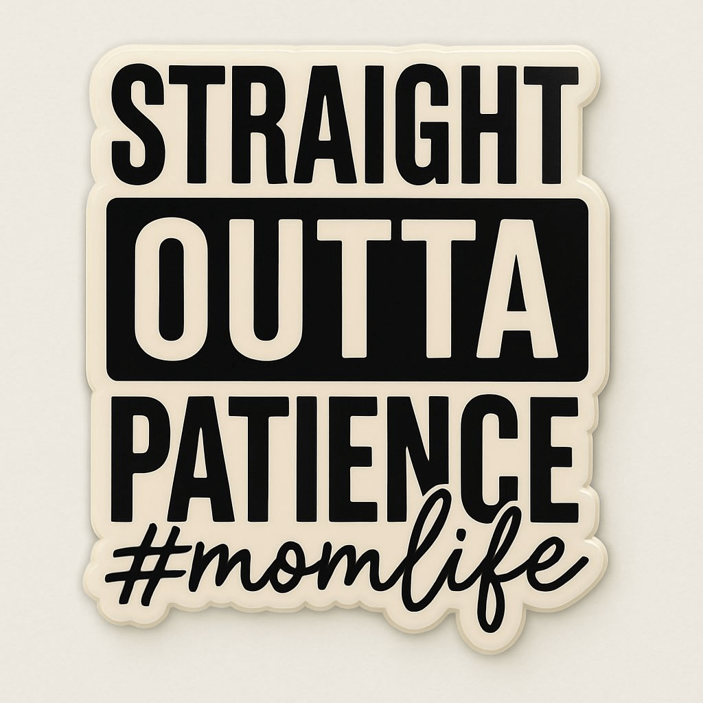 Straight Outta Patience #MomLife Sticker - Creative Sara Boutique