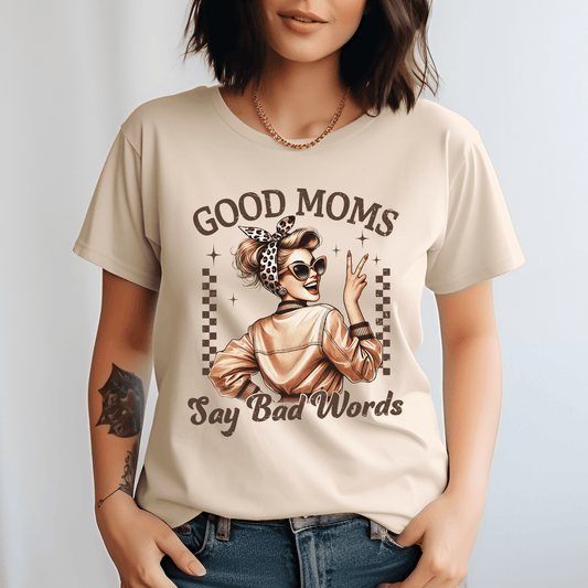 Good Moms Say Bad Words T-Shirt - Creative Sara Boutique