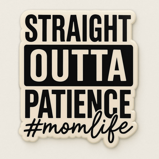 Straight Outta Patience #MomLife Sticker - Creative Sara Boutique
